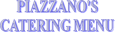 PIAZZANO'S
CATERING MENU