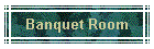 Banquet Room